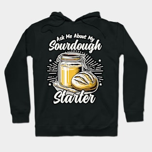 Ask Me about my Sourdough Starter Fun Baking Design Hoodie